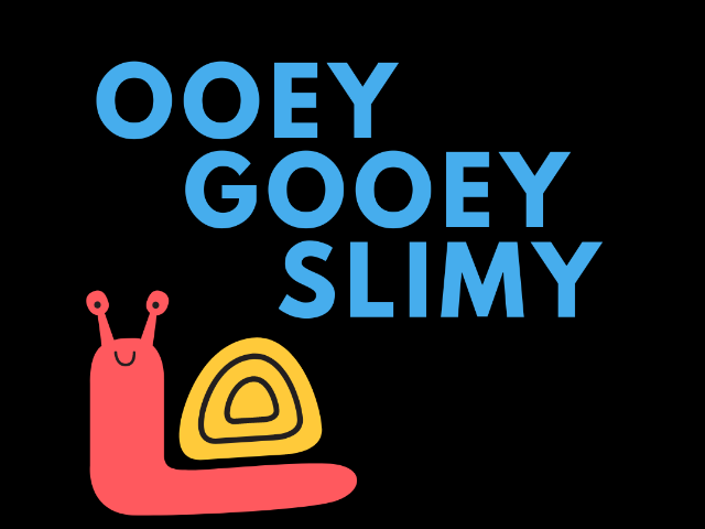 Ooey, Gooey, and Slimy