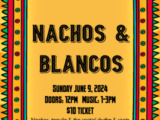 Nachos & Blancos - 6/9 - SOLD OUT!
